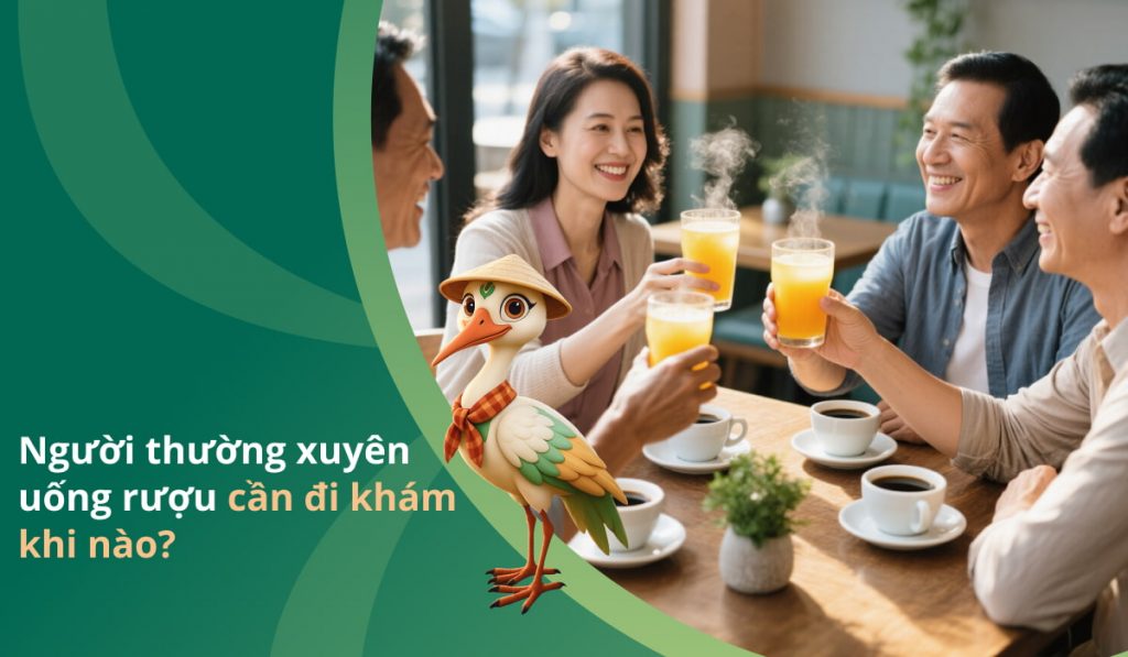 Người thường xuyên uống rượu cần đi khám khi nào