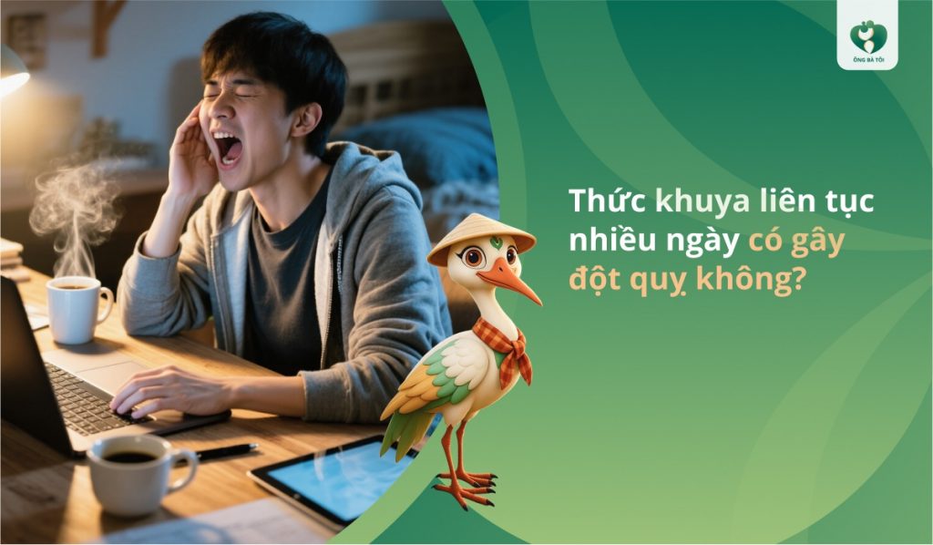 Thức khuya liên tục nhiều ngày có gây đột quỵ không